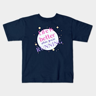 Life is better when you're running Kids T-Shirt